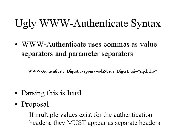 Ugly WWW-Authenticate Syntax • WWW-Authenticate uses commas as value separators and parameter separators WWW-Authenticate:
