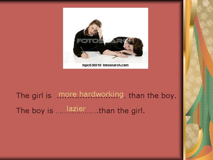 more hardworking than the boy. The girl is. . . . lazier The boy more hardworking than the boy. The girl is. . . . lazier The boy