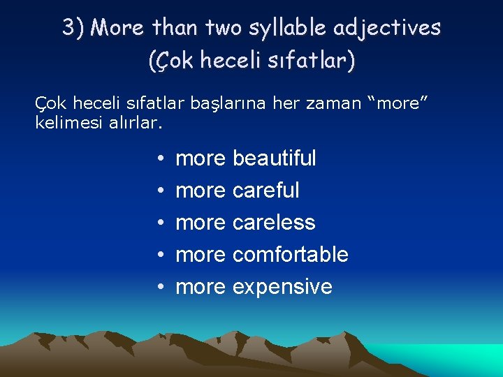 3) More than two syllable adjectives (Çok heceli sıfatlar) Çok heceli sıfatlar başlarına her