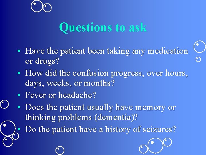 Questions to ask • Have the patient been taking any medication or drugs? •