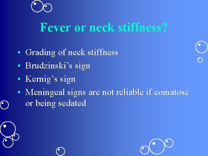 Fever or neck stiffness? • • Grading of neck stiffness Brudzinski’s sign Kernig’s sign