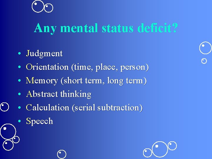 Any mental status deficit? • • • Judgment Orientation (time, place, person) Memory (short