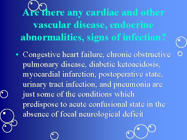 Are there any cardiac and other vascular disease, endocrine abnormalities, signs of infection? •