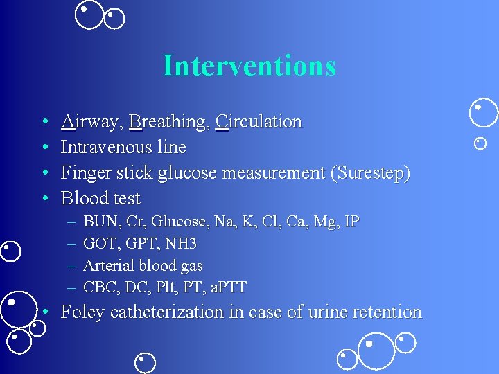 Interventions • • Airway, Breathing, Circulation Intravenous line Finger stick glucose measurement (Surestep) Blood