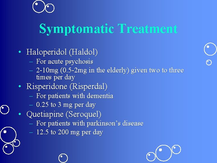 Symptomatic Treatment • Haloperidol (Haldol) – For acute psychosis – 2 -10 mg (0.