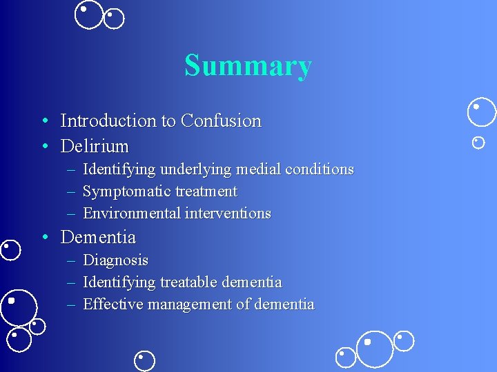 Summary • Introduction to Confusion • Delirium – Identifying underlying medial conditions – Symptomatic