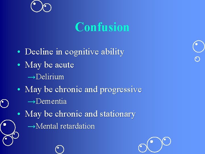 Confusion • Decline in cognitive ability • May be acute →Delirium • May be