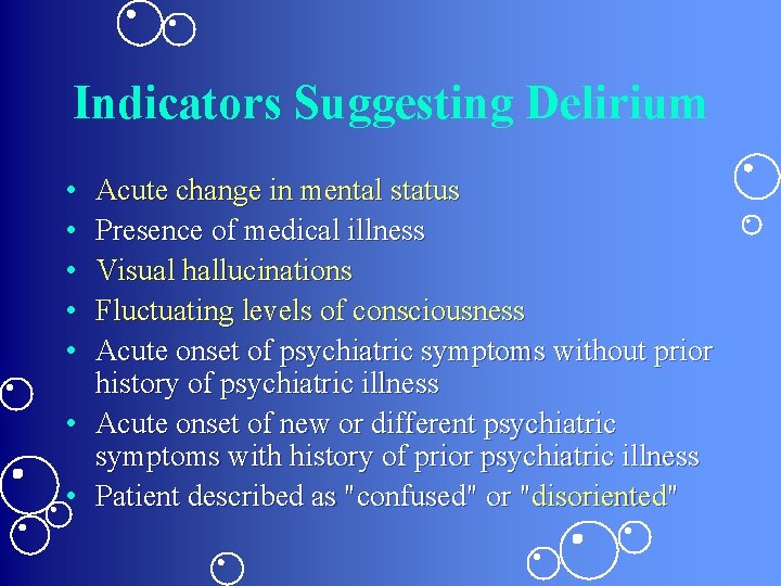 Indicators Suggesting Delirium • • • Acute change in mental status Presence of medical