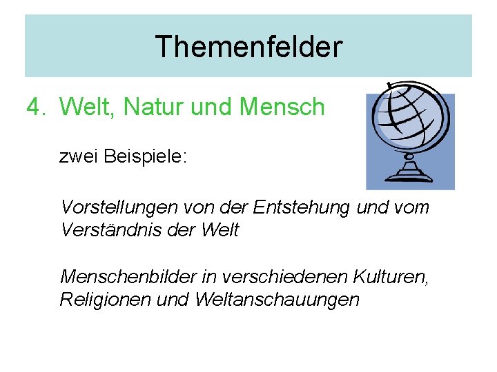 Themenfelder 4. Welt, Natur und Mensch zwei Beispiele: Vorstellungen von der Entstehung und vom