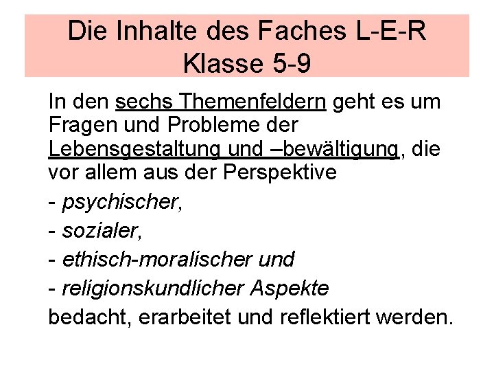 Die Inhalte des Faches L-E-R Klasse 5 -9 In den sechs Themenfeldern geht es