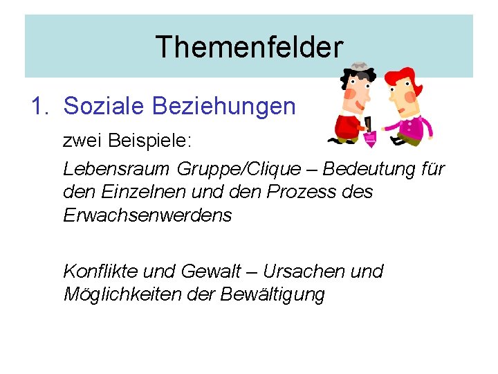 Themenfelder 1. Soziale Beziehungen zwei Beispiele: Lebensraum Gruppe/Clique – Bedeutung für den Einzelnen und