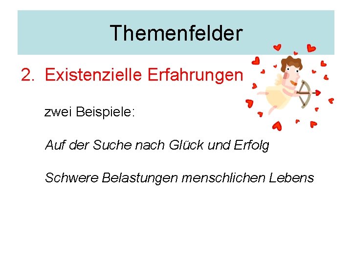 Themenfelder 2. Existenzielle Erfahrungen zwei Beispiele: Auf der Suche nach Glück und Erfolg Schwere