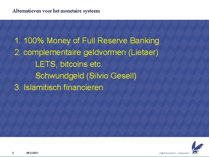 Alternatieven voor het monetaire systeem 1. 100% Money of Full Reserve Banking 2. complementaire