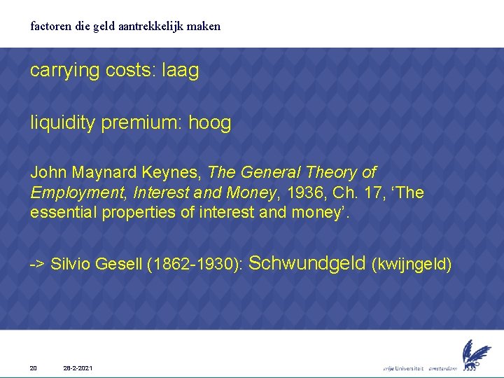 factoren die geld aantrekkelijk maken carrying costs: laag liquidity premium: hoog John Maynard Keynes,