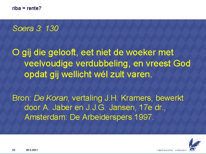 riba = rente? Soera 3: 130 O gij die gelooft, eet niet de woeker