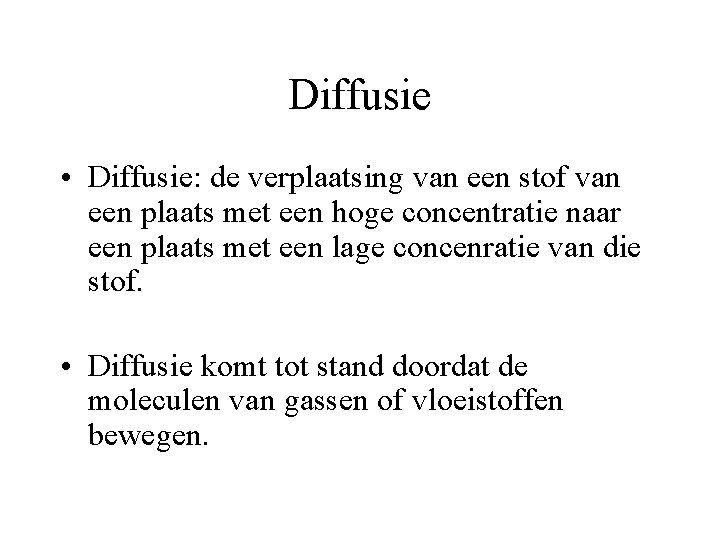 Diffusie • Diffusie: de verplaatsing van een stof van een plaats met een hoge