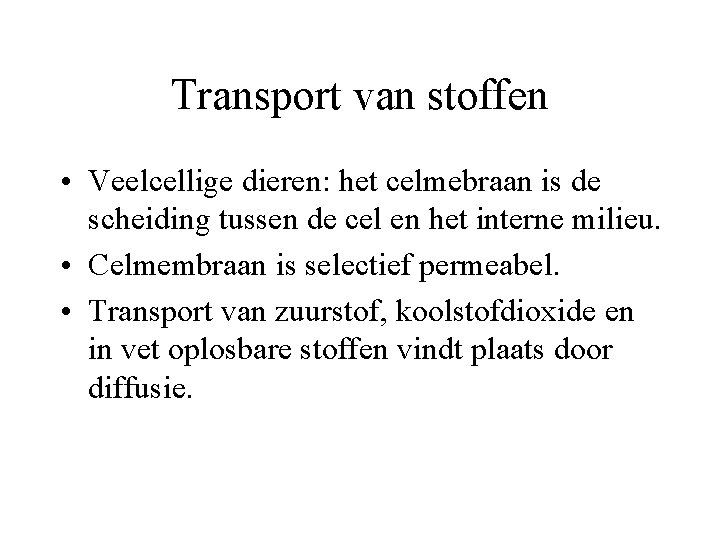 Transport van stoffen • Veelcellige dieren: het celmebraan is de scheiding tussen de cel