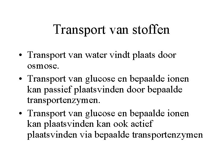 Transport van stoffen • Transport van water vindt plaats door osmose. • Transport van