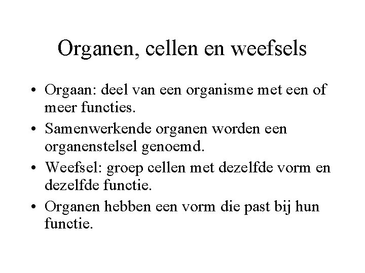 Organen, cellen en weefsels • Orgaan: deel van een organisme met een of meer