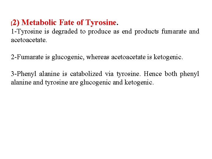 (2) Metabolic Fate of Tyrosine. 1 -Tyrosine is degraded to produce as end products