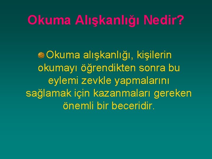 Okuma Alışkanlığı Nedir? Okuma alışkanlığı, kişilerin okumayı öğrendikten sonra bu eylemi zevkle yapmalarını sağlamak