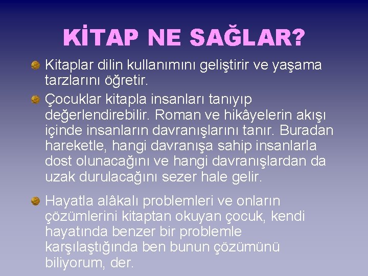 KİTAP NE SAĞLAR? Kitaplar dilin kullanımını geliştirir ve yaşama tarzlarını öğretir. Çocuklar kitapla insanları