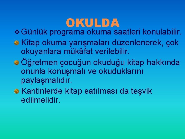 OKULDA v Günlük programa okuma saatleri konulabilir. Kitap okuma yarışmaları düzenlenerek, çok okuyanlara mükâfat