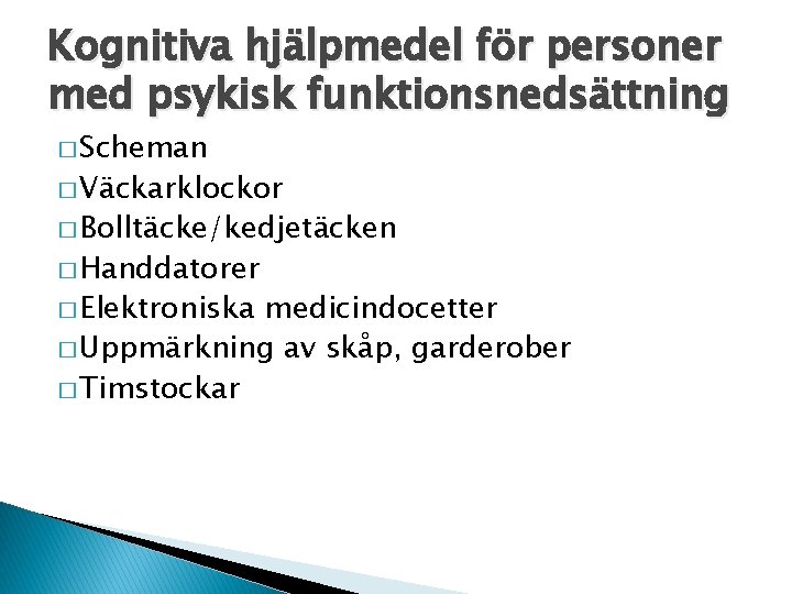Kognitiva hjälpmedel för personer med psykisk funktionsnedsättning � Scheman � Väckarklockor � Bolltäcke/kedjetäcken �