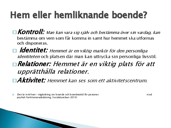 Hem eller hemliknande boende? � Kontroll: Man kan vara sig själv och bestämma över