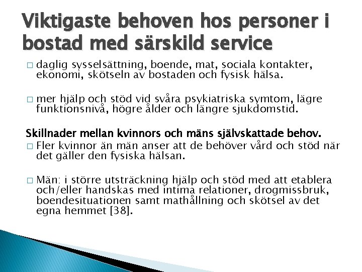 Viktigaste behoven hos personer i bostad med särskild service � � daglig sysselsättning, boende,