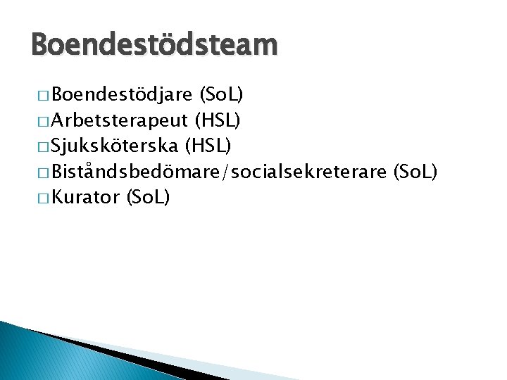 Boendestödsteam � Boendestödjare (So. L) � Arbetsterapeut (HSL) � Sjuksköterska (HSL) � Biståndsbedömare/socialsekreterare (So.