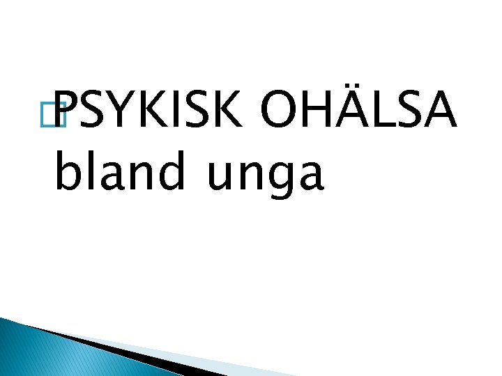 � PSYKISK OHÄLSA bland unga 