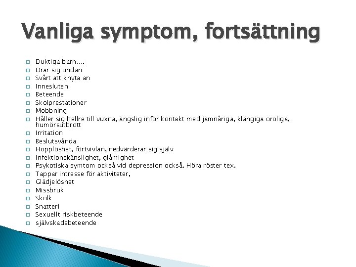 Vanliga symptom, fortsättning � � � � � Duktiga barn…. Drar sig undan Svårt
