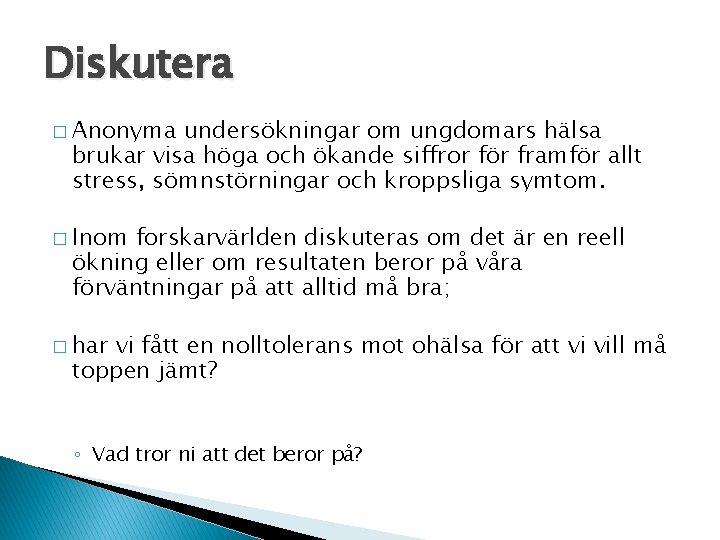 Diskutera � Anonyma undersökningar om ungdomars hälsa brukar visa höga och ökande siffror för