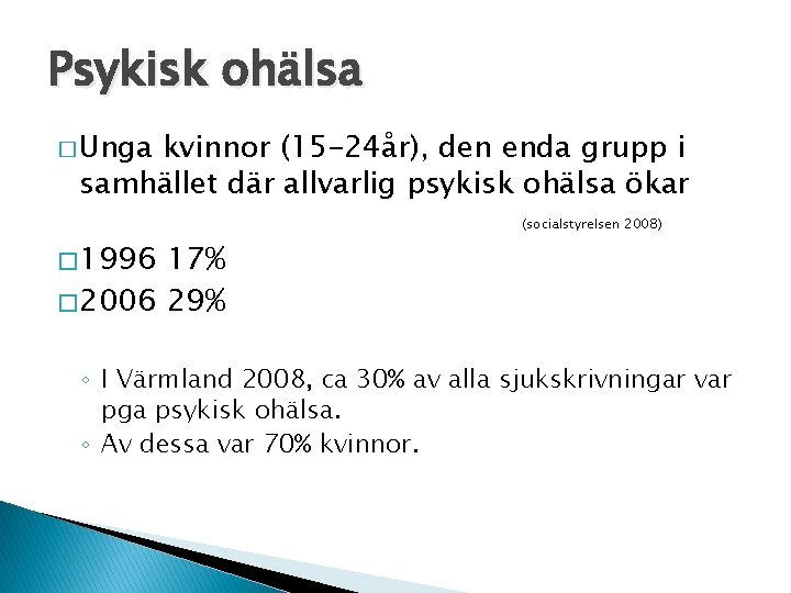 Psykisk ohälsa � Unga kvinnor (15 -24år), den enda grupp i samhället där allvarlig