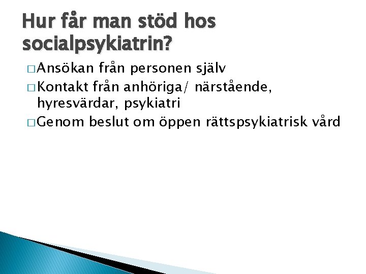 Hur får man stöd hos socialpsykiatrin? � Ansökan från personen själv � Kontakt från