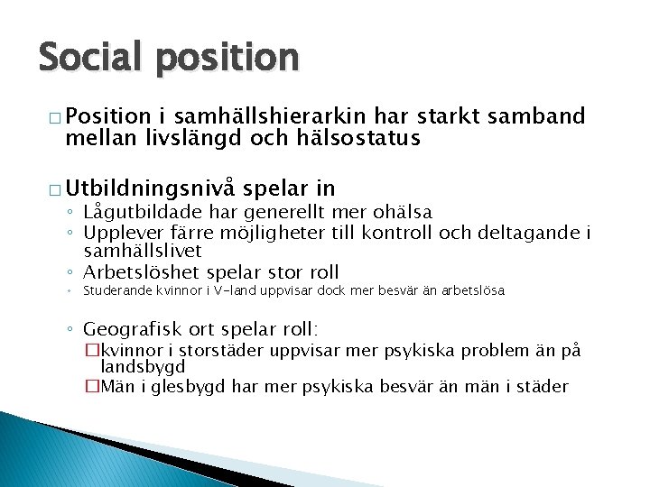 Social position � Position i samhällshierarkin har starkt samband mellan livslängd och hälsostatus �