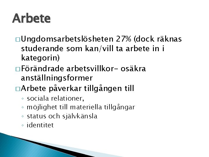 Arbete � Ungdomsarbetslösheten 27% (dock räknas studerande som kan/vill ta arbete in i kategorin)