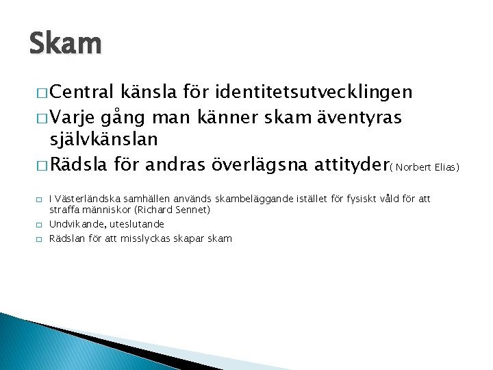 Skam � Central känsla för identitetsutvecklingen � Varje gång man känner skam äventyras självkänslan