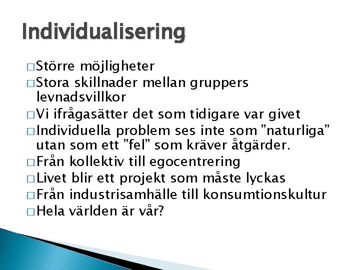 Individualisering � Större möjligheter � Stora skillnader mellan gruppers levnadsvillkor � Vi ifrågasätter det