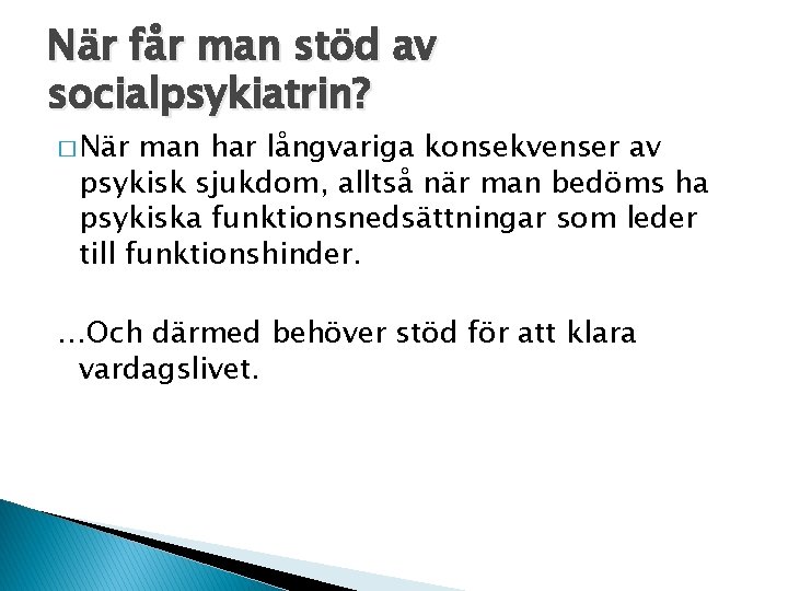 När får man stöd av socialpsykiatrin? � När man har långvariga konsekvenser av psykisk