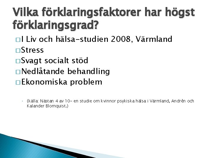 Vilka förklaringsfaktorer har högst förklaringsgrad? �I Liv och hälsa-studien 2008, Värmland � Stress �