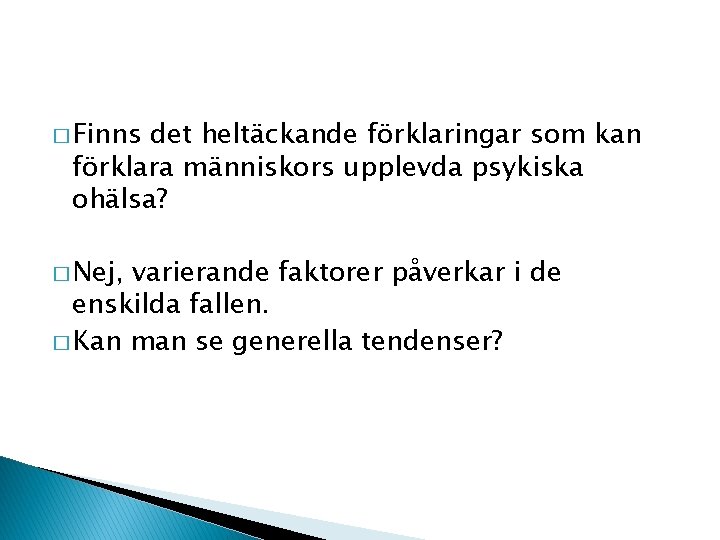 � Finns det heltäckande förklaringar som kan förklara människors upplevda psykiska ohälsa? � Nej,
