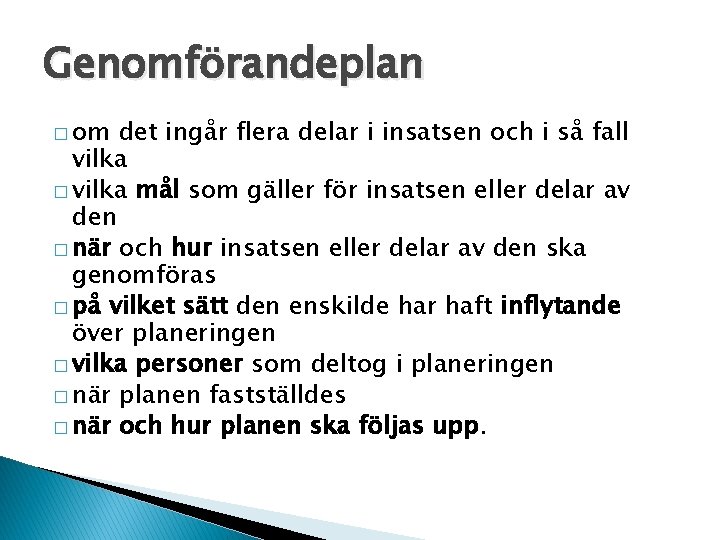 Genomförandeplan � om det ingår flera delar i insatsen och i så fall vilka