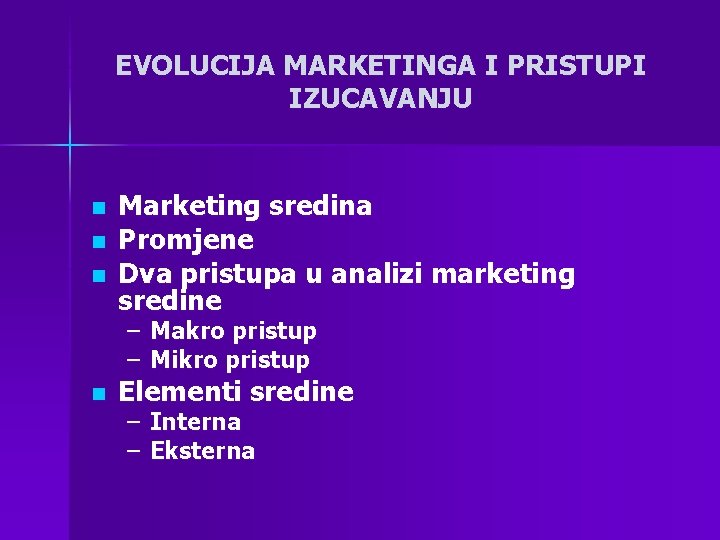 EVOLUCIJA MARKETINGA I PRISTUPI IZUCAVANJU n n n Marketing sredina Promjene Dva pristupa u