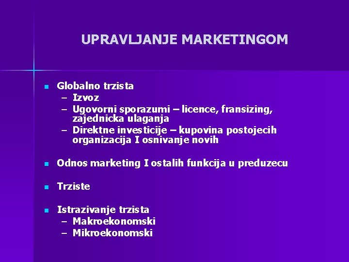 UPRAVLJANJE MARKETINGOM n Globalno trzista – Izvoz – Ugovorni sporazumi – licence, fransizing, zajednicka