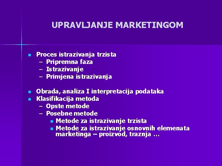 UPRAVLJANJE MARKETINGOM n Proces istrazivanja trzista – Pripremna faza – Istrazivanje – Primjena istrazivanja