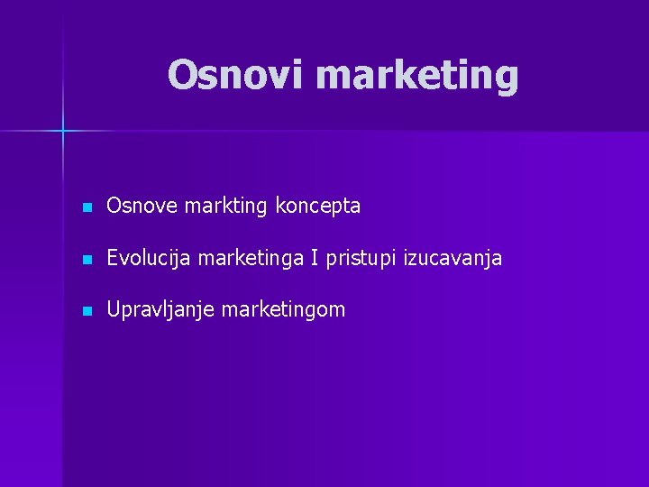 Osnovi marketing n Osnove markting koncepta n Evolucija marketinga I pristupi izucavanja n Upravljanje