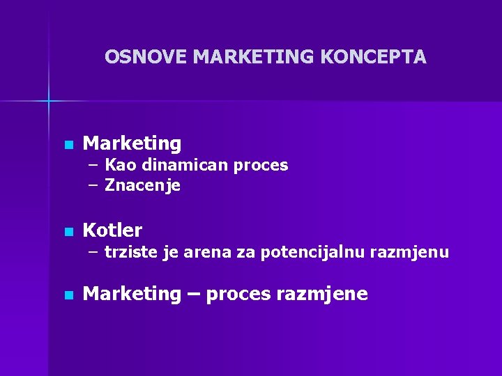 OSNOVE MARKETING KONCEPTA n Marketing n Kotler n Marketing – proces razmjene – Kao