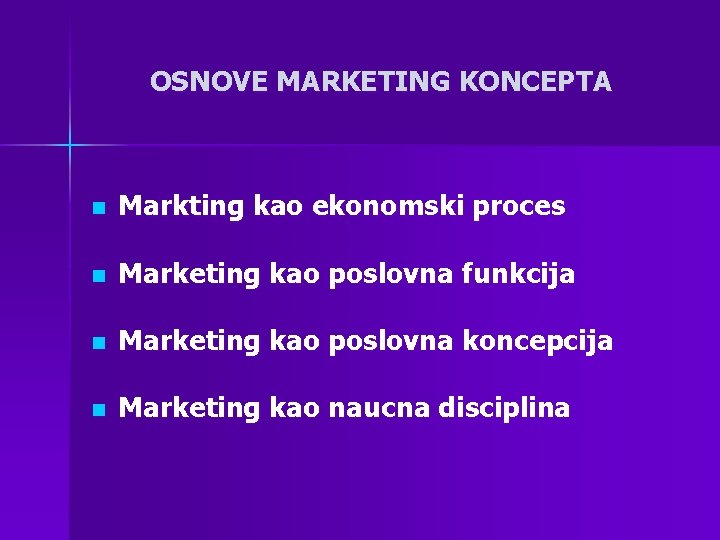 OSNOVE MARKETING KONCEPTA n Markting kao ekonomski proces n Marketing kao poslovna funkcija n